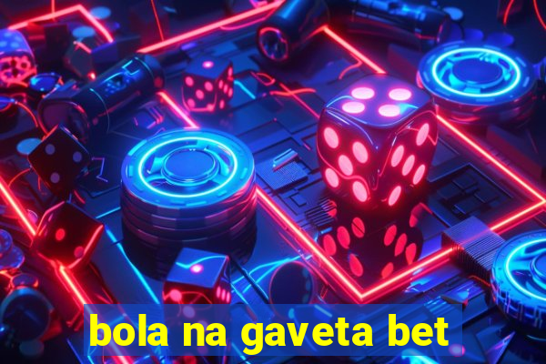 bola na gaveta bet